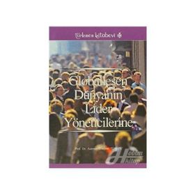 GLOBALLEŞEN DÜNYANIN LIDER YÖNETİCİLERİNE - ASUMAN ULUÇINAR TÜRKEL