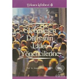 GLOBALLEŞEN DÜNYANIN LIDER YÖNETİCİLERİNE - ASUMAN ULUÇINAR TÜRKEL