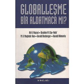 Globalleşme Bir Aldatmaca mı? - ali mazrui Süleyman S. Nyang M. A. Muktedir Han İbrahim M. Ebu Rebi Havva Karakaş Harald Klimenta Gerald Boxberger
