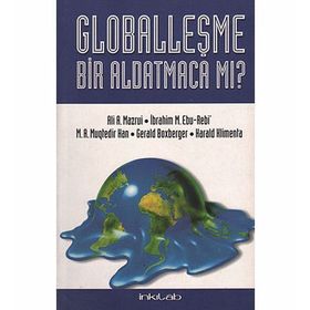 Globalleşme Bir Aldatmaca mı? - ali mazrui Süleyman S. Nyang M. A. Muktedir Han İbrahim M. Ebu Rebi Havva Karakaş Harald Klimenta Gerald Boxberger