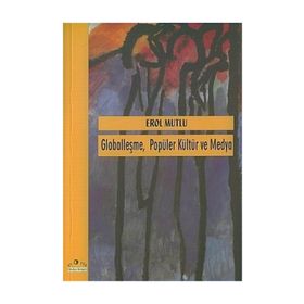 GLOBALLEŞME POPÜLER KÜLTÜR VE MEDYA - EROL MUTLU