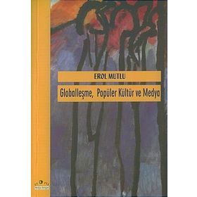 GLOBALLEŞME POPÜLER KÜLTÜR VE MEDYA - EROL MUTLU