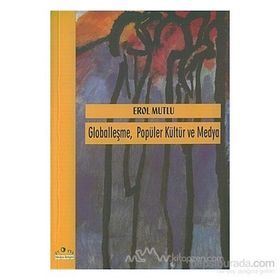GLOBALLEŞME POPÜLER KÜLTÜR VE MEDYA - EROL MUTLU