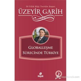 GLOBALLEŞME SÜRECİNDE TÜRKİYE - ÜZEYİR GARIH