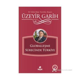 GLOBALLEŞME SÜRECİNDE TÜRKİYE - ÜZEYİR GARIH