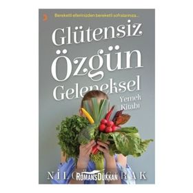 Glütensiz Özgün Geleneksel Yemek Kitabı - Nilgün Çırak