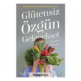 Glütensiz Özgün Geleneksel Yemek Kitabı - Nilgün Çırak