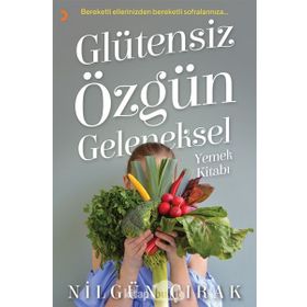 Glütensiz Özgün Geleneksel Yemek Kitabı - Nilgün Çırak