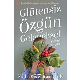 Glütensiz Özgün Geleneksel Yemek Kitabı - Nilgün Çırak