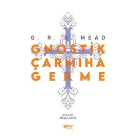 Gnostik Çarmıha Germe - George Robert Stow Mead