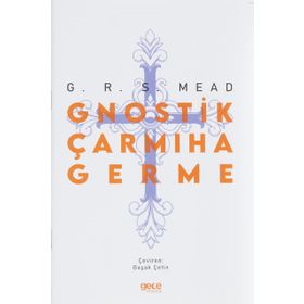 Gnostik Çarmıha Germe - George Robert Stow Mead