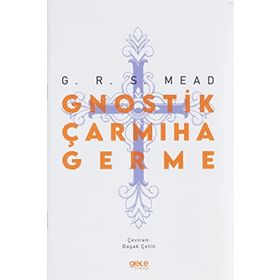 Gnostik Çarmıha Germe - George Robert Stow Mead