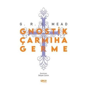 Gnostik Çarmıha Germe - George Robert Stow Mead