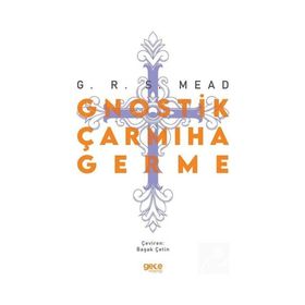Gnostik Çarmıha Germe - George Robert Stow Mead