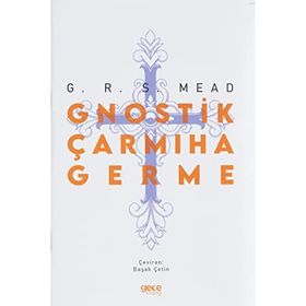 Gnostik Çarmıha Germe - George Robert Stow Mead