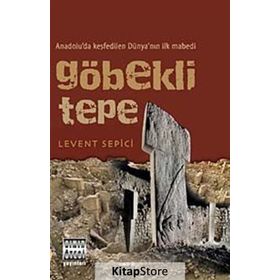 GÖBEKLI TEPE ANADOLU'DA KEŞFEDILEN DÜNYA'NIN İLK MABEDI - LEVENT SEPICI