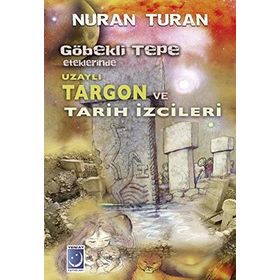 Göbekli Tepe Eteklerinde Uzaylı Targon ve Tarih İzcileri - Nuran Turan