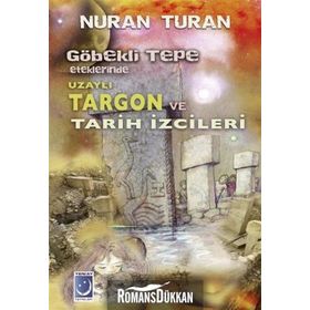 Göbekli Tepe Eteklerinde Uzaylı Targon ve Tarih İzcileri - Nuran Turan