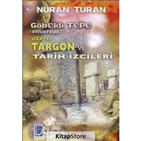 Göbekli Tepe Eteklerinde Uzaylı Targon ve Tarih İzcileri - Nuran Turan