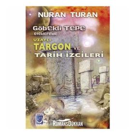 Göbekli Tepe Eteklerinde Uzaylı Targon ve Tarih İzcileri - Nuran Turan