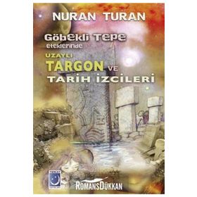 Göbekli Tepe Eteklerinde Uzaylı Targon ve Tarih İzcileri - Nuran Turan