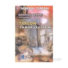 Göbekli Tepe Eteklerinde Uzaylı Targon ve Tarih İzcileri - Nuran Turan