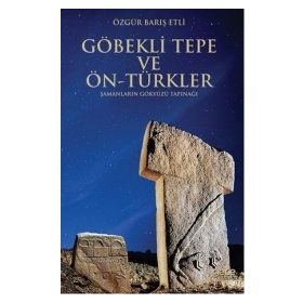 Göbekli Tepe ve Ön-Türkler - Özgür Barış Etli