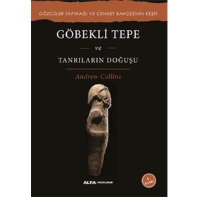 Göbekli Tepe ve Tanrıların Doğuşu - Andrew Collins