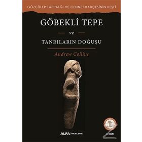 Göbekli Tepe ve Tanrıların Doğuşu - Andrew Collins