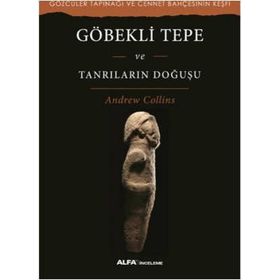 Göbekli Tepe ve Tanrıların Doğuşu - Andrew Collins