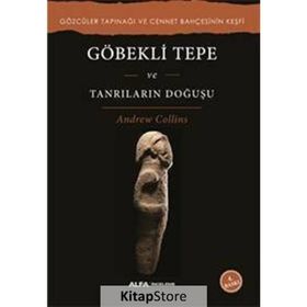 Göbekli Tepe ve Tanrıların Doğuşu - Andrew Collins