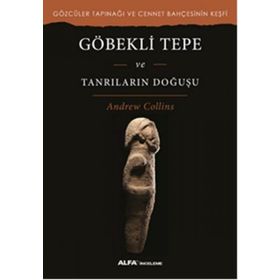 Göbekli Tepe ve Tanrıların Doğuşu - Andrew Collins