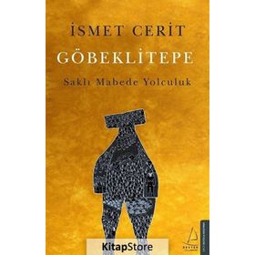 Göbeklitepe Saklı Mabede Yolculuk - İsmet Cerit