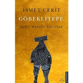 Göbeklitepe Saklı Mabede Yolculuk - İsmet Cerit