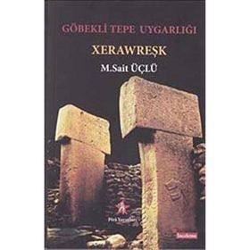 Göbeklitepe Uygarlığı (Xerawreşk) - M. Sait Üçlü