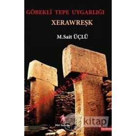 Göbeklitepe Uygarlığı (Xerawreşk) - M. Sait Üçlü