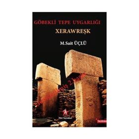 Göbeklitepe Uygarlığı (Xerawreşk) - M. Sait Üçlü