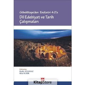 Göbeklitepe'den Endüstri 4.0'a Dil Edebiyat Ve Tarih Çalışmaları - Kolektif