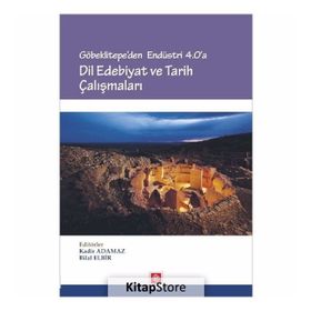 Göbeklitepe'den Endüstri 4.0'a Dil Edebiyat Ve Tarih Çalışmaları - Kolektif