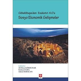 Göbeklitepe'den Endüstri 4.0'a Sosyo Ekonomik Gelişmeler - Serkan Cura