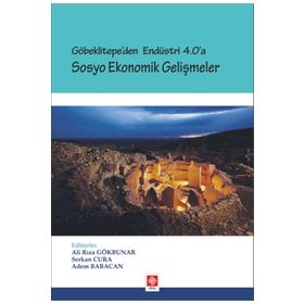 Göbeklitepe'den Endüstri 4.0'a Sosyo Ekonomik Gelişmeler - Serkan Cura