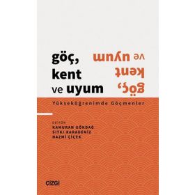 Göç Kent ve Uyum Yükseköğrenimde Göçmenler Çizgi Kitabevi Yayınları