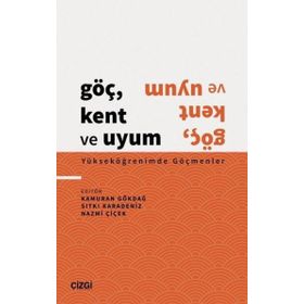 Göç Kent ve Uyum Yükseköğrenimde Göçmenler Çizgi Kitabevi Yayınları