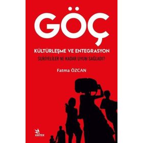 Göç Kültürleşme ve Entegrasyon Suriyeliler Ne Kadar Uyum Sağladı - Fatma Özcan