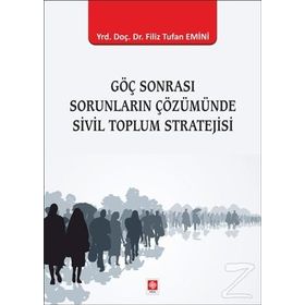 Göç Sonrası Sorunların Çözümünde Sivil Toplum Stratejisi - Filiz Tufan Emini