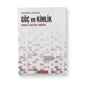 Göç Ve Kimlik Kargaşa, Sağaltım Ve Dönüşüm - Salman Akhtar
