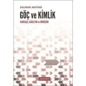 Göç Ve Kimlik Kargaşa, Sağaltım Ve Dönüşüm - Salman Akhtar