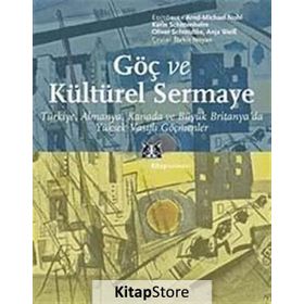 GÖÇ VE KÜLTÜREL SERMAYE ALMANYA, KANADA VE BÜYÜK BRITANYADA YÜKSEK VASIFLI GÖÇMENLER - KOLEKTIF