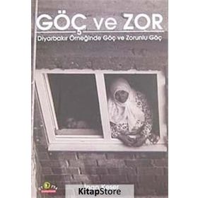 GÖÇ VE ZOR DİYARBAKIR ÖRNEĞİNDE GÖÇ VE ZORUNLU GÖÇ - İNAN KESER