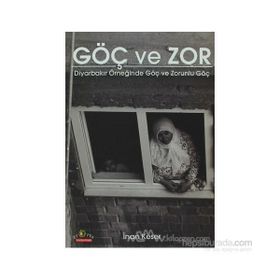 GÖÇ VE ZOR DİYARBAKIR ÖRNEĞİNDE GÖÇ VE ZORUNLU GÖÇ - İNAN KESER